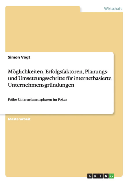 Entrepreneurship im Onlinegeschäftswesen. Erfolgsfaktoren und Umsetzung von internetbasierten Unternehmensgründungen