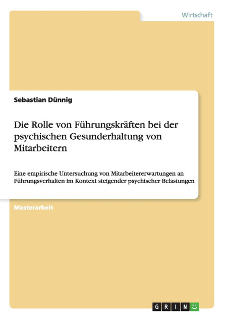 Die Rolle von Führungskräften bei der psychischen Gesunderhaltung von Mitarbeitern Die Rolle von Führungskräften bei der psychischen Gesunderhaltung von Mitarbeitern