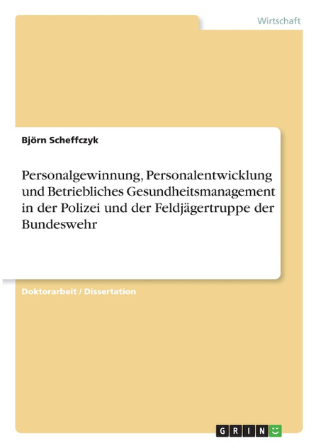 Personalgewinnung, Personalentwicklung und Betriebliches Gesundheitsmanagement in der Polizei und der Feldjägertruppe der Bundeswehr