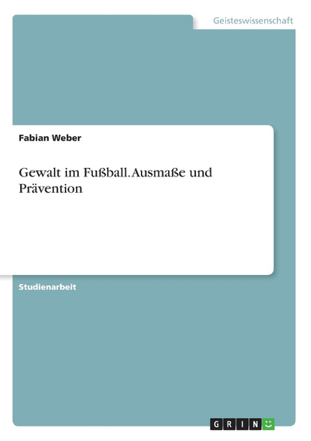 Gewalt im Fußball. Ausmaße und Prävention Gewalt im Fußball. Ausmaße und Prävention