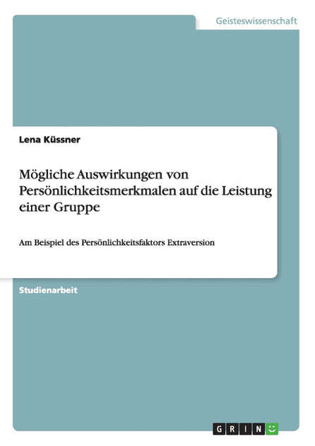 Mögliche Auswirkungen von Persönlichkeitsmerkmalen auf die Leistung einer Gruppe Mögliche Auswirkungen von Persönlichkeitsmerkmalen auf die Leistung einer Gruppe