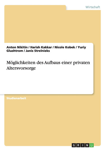 Möglichkeiten des Aufbaus einer privaten Altersvorsorge Möglichkeiten des Aufbaus einer privaten Altersvorsorge