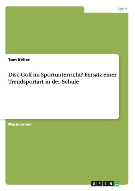 Disc-Golf im Sportunterricht? Einsatz einer Trendsportart in der Schule Disc-Golf im Sportunterricht? Einsatz einer Trendsportart in der Schule