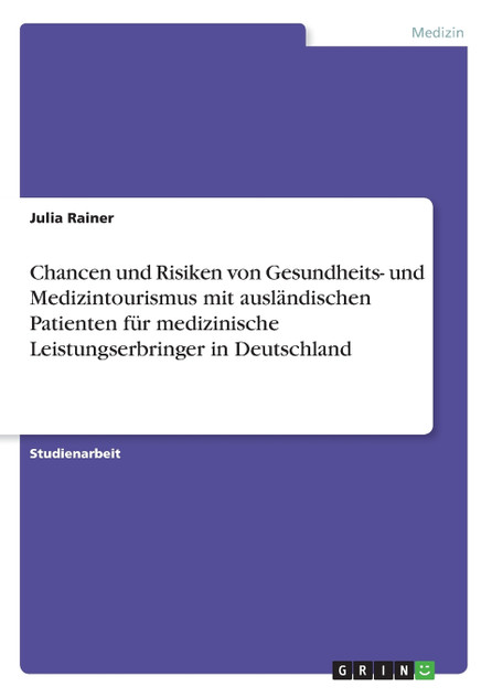 Chancen und Risiken von Gesundheits- und Medizintourismus mit ausländischen Patienten für medizinische Leistungserbringer in Deutschland
