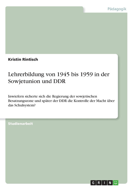 Lehrerbildung von 1945 bis 1959 in der Sowjetunion und DDR Lehrerbildung von 1945 bis 1959 in der Sowjetunion und DDR