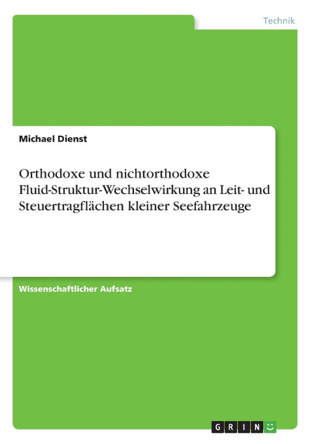 Orthodoxe und nichtorthodoxe Fluid-Struktur-Wechselwirkung an Leit- und Steuertragflächen kleiner Seefahrzeuge Orthodoxe und nichtorthodoxe Fluid-Struktur-Wechselwirkung an Leit- und Steuertragflächen kleiner Seefahrzeuge