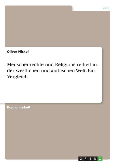 Menschenrechte und Religionsfreiheit in der westlichen und arabischen Welt. Ein Vergleich Menschenrechte und Religionsfreiheit in der westlichen und arabischen Welt. Ein Vergleich