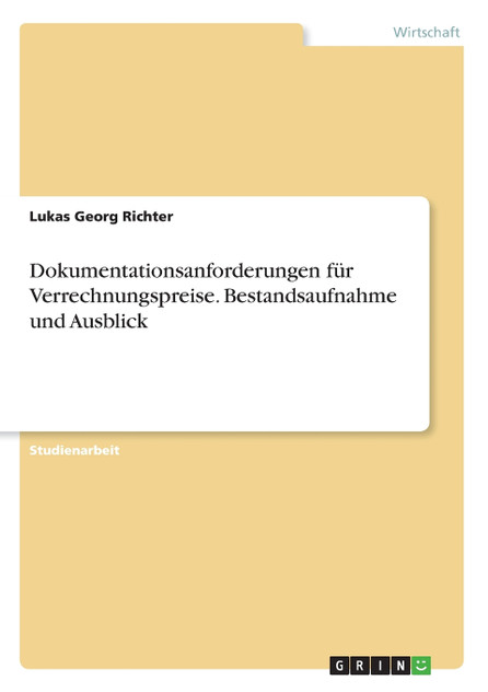 Dokumentationsanforderungen für Verrechnungspreise. Bestandsaufnahme und Ausblick Dokumentationsanforderungen für Verrechnungspreise. Bestandsaufnahme und Ausblick