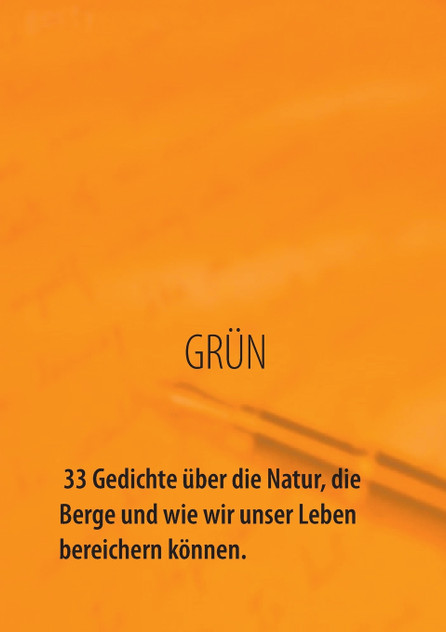 GRÜN - 33 Gedichte über die Natur, die Berge und wie wir unser Leben bereichern können GRÜN - 33 Gedichte über die Natur, die Berge und wie wir unser Leben bereichern können
