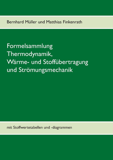 Formelsammlung Thermodynamik, Wärme- und Stoffübertragung und Strömungsmechanik Formelsammlung Thermodynamik, Wärme- und Stoffübertragung und Strömungsmechanik