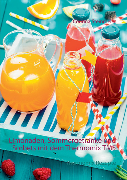 Limonaden, Sommergetränke und Sorbets mit dem Thermomix TM5 Limonaden, Sommergetränke und Sorbets mit dem Thermomix TM5