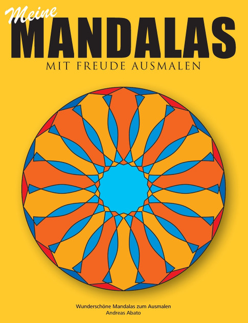 Meine Mandalas - Mit Freude Ausmalen - Wunderschöne Mandalas zum Ausmalen Meine Mandalas - Mit Freude Ausmalen - Wunderschöne Mandalas zum Ausmalen