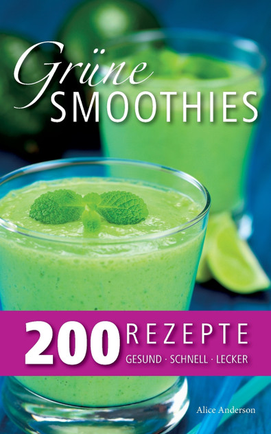 Grüne Smoothies - 200 Rezepte Grüne Smoothies - 200 Rezepte