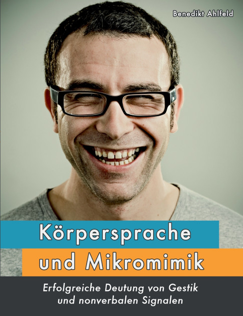 Körpersprache und Mikromimik Körpersprache und Mikromimik