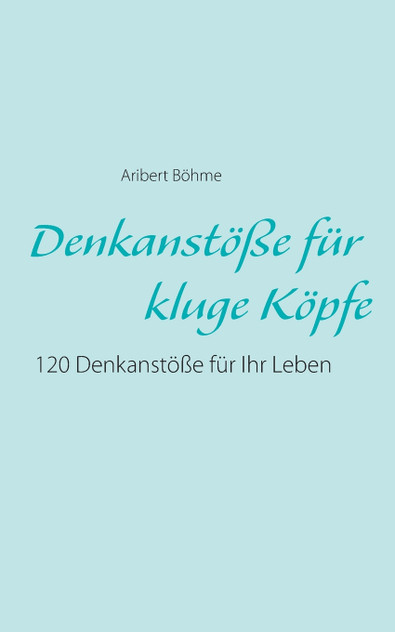 Denkanstöße für kluge Köpfe Denkanstöße für kluge Köpfe