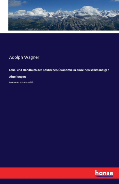 Lehr- und Handbuch der politischen Ökonomie in einzelnen selbständigen Abteilungen Lehr- und Handbuch der politischen Ökonomie in einzelnen selbständigen Abteilungen