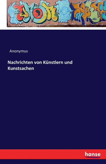 Nachrichten von Künstlern und Kunstsachen Nachrichten von Künstlern und Kunstsachen
