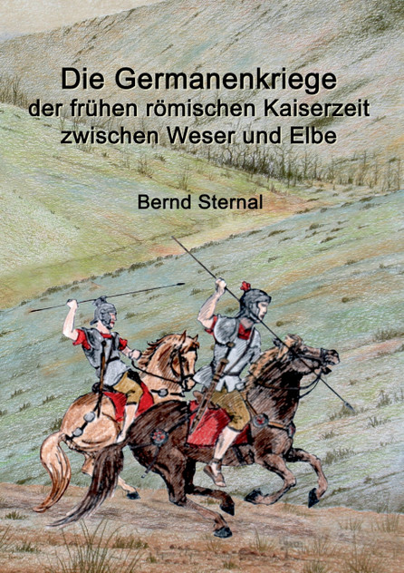 Die Germanenkriege der frühen römischen Kaiserzeit zwischen Weser und Elbe Die Germanenkriege der frühen römischen Kaiserzeit zwischen Weser und Elbe