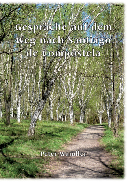 Gespräche auf dem Weg nach Santiago de Compostela Gespräche auf dem Weg nach Santiago de Compostela