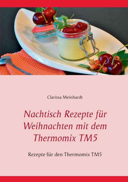 Nachtisch Rezepte für Weihnachten mit dem Thermomix TM5 Nachtisch Rezepte für Weihnachten mit dem Thermomix TM5