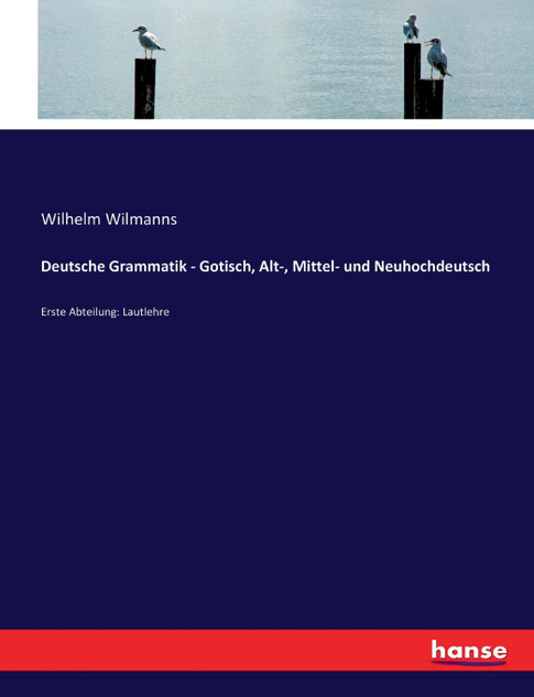 Deutsche Grammatik - Gotisch, Alt-, Mittel- und Neuhochdeutsch Deutsche Grammatik - Gotisch, Alt-, Mittel- und Neuhochdeutsch