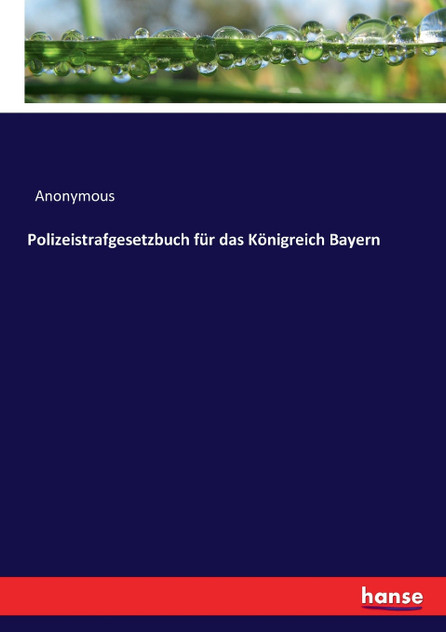 Polizeistrafgesetzbuch für das Königreich Bayern Polizeistrafgesetzbuch für das Königreich Bayern