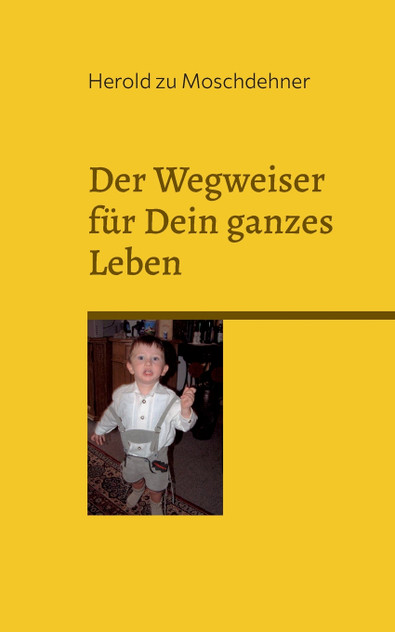 Der Wegweiser für Dein ganzes Leben Der Wegweiser für Dein ganzes Leben