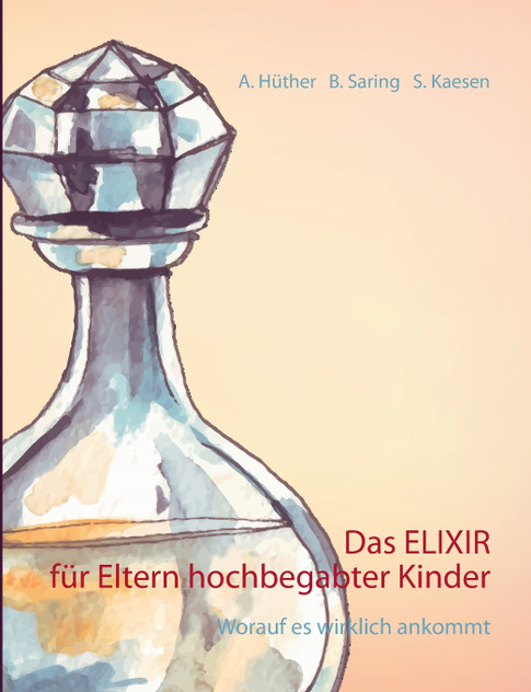 Das ELIXIR für Eltern hochbegabter Kinder Das ELIXIR für Eltern hochbegabter Kinder