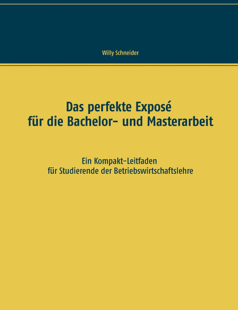 Das perfekte Exposé für die Bachelor- und Masterarbeit Das perfekte Exposé für die Bachelor- und Masterarbeit