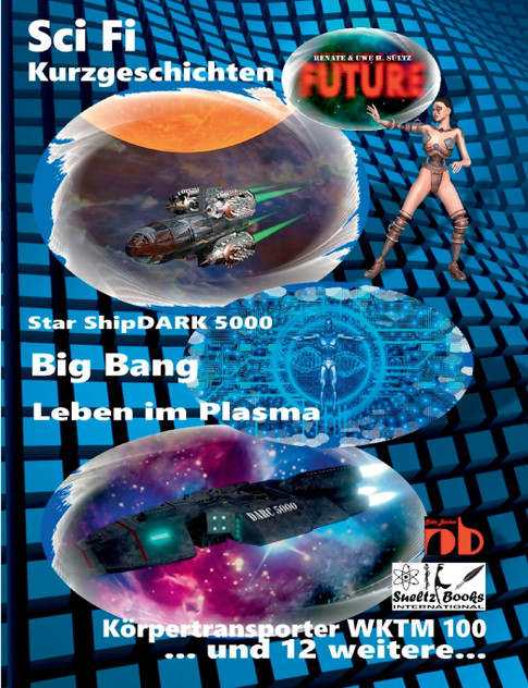 Science Fiction Kurzgeschichten FUTURE Science Fiction Kurzgeschichten FUTURE
