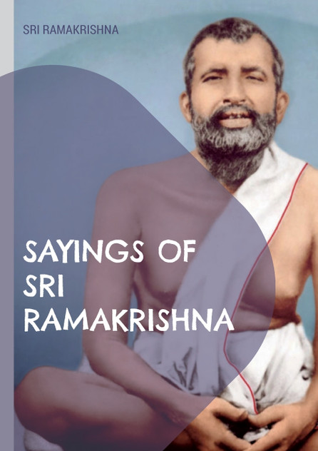 Sayings of Sri Ramakrishna Sayings of Sri Ramakrishna