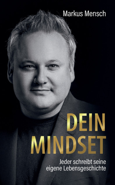 Dein Mindset - Jeder schreibt seine eigene Lebensgeschichte Dein Mindset - Jeder schreibt seine eigene Lebensgeschichte