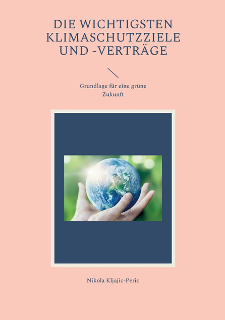 Die wichtigsten Klimaschutzziele und -verträge Die wichtigsten Klimaschutzziele und -verträge