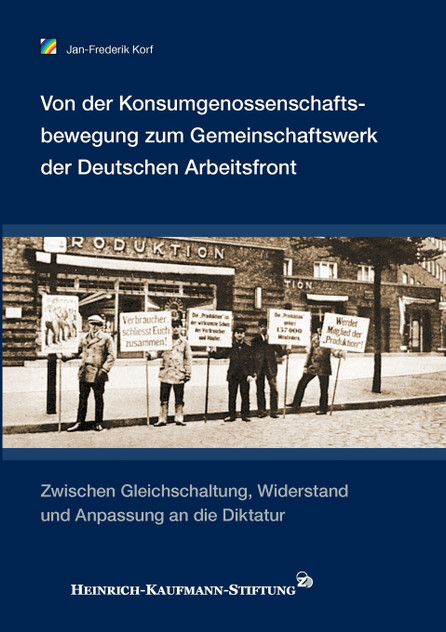 Von der Konsumgenossenschaftsbewegung zum Gemeinschaftswerk der Deutschen Arbeitsfront Von der Konsumgenossenschaftsbewegung zum Gemeinschaftswerk der Deutschen Arbeitsfront