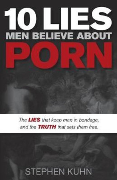 10 Lies Men Believe About Porn 10 Lies Men Believe About Porn