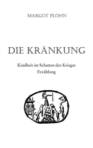 Die Kränkung - Kindheit im Schatten des Krieges Die Kränkung - Kindheit im Schatten des Krieges