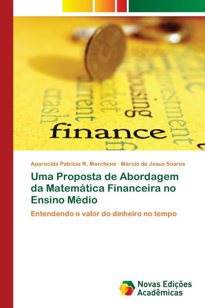 Uma Proposta de Abordagem da Matemática Financeira no Ensino Médio Uma Proposta de Abordagem da Matemática Financeira no Ensino Médio