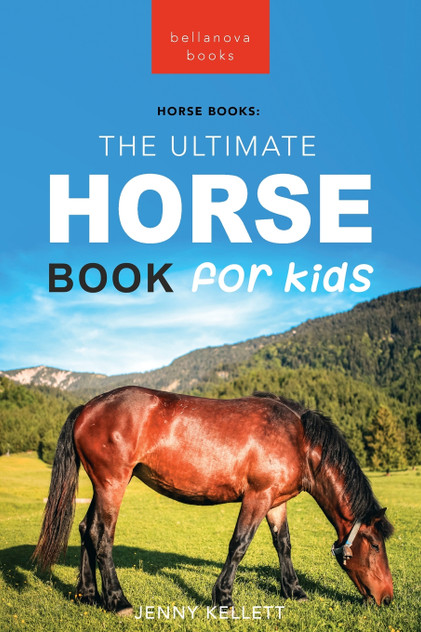 Horses The Ultimate Horse Book for Kids Horses The Ultimate Horse Book for Kids