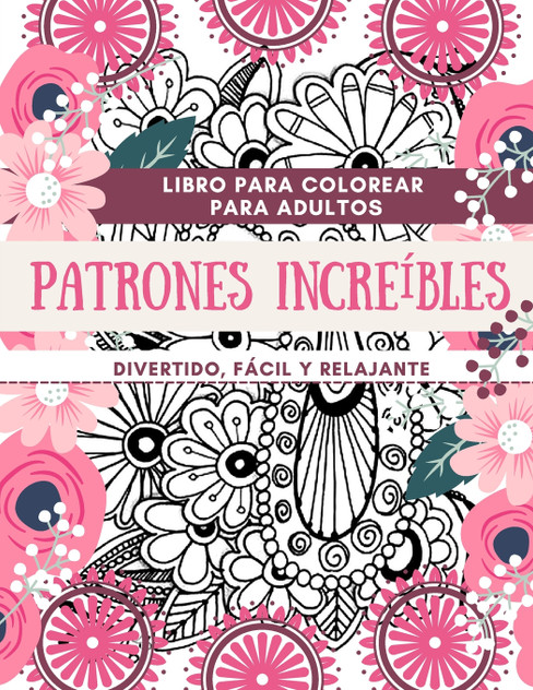 Libro para colorear para adultos Patrones  Increíbles | Divertido, fácil y relajante