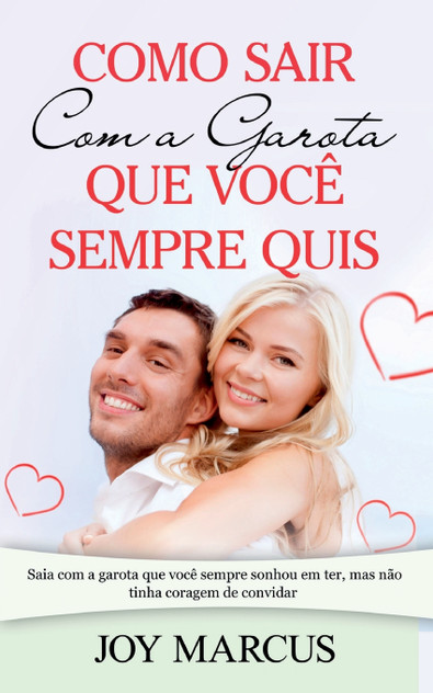 Como Sair Com a Garota que Você Sempre Quis Como Sair Com a Garota que Você Sempre Quis