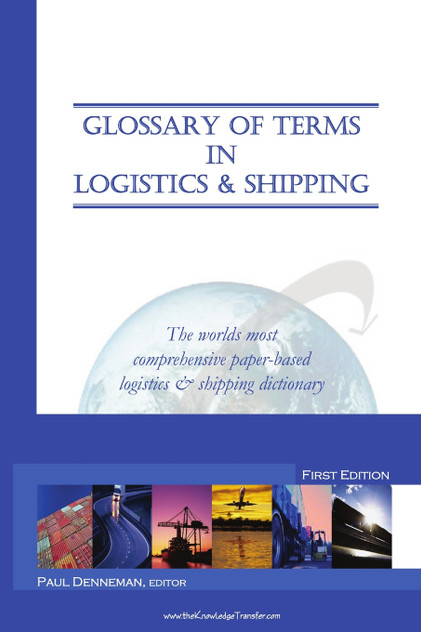 Glossary of Terms in Logistics & Shipping Glossary of Terms in Logistics & Shipping