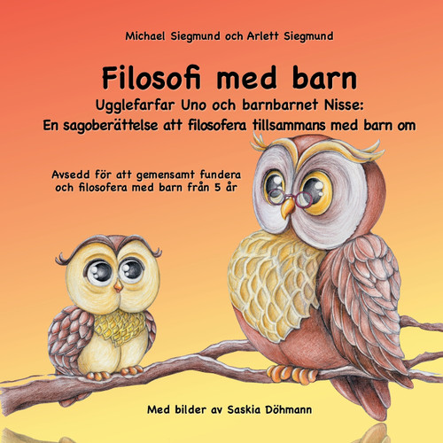 Filosofi med barn. Ugglefarfar Uno och barnbarnet Nisse Filosofi med barn. Ugglefarfar Uno och barnbarnet Nisse