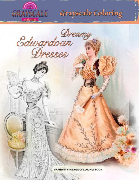 DREAMY EDWARDIAN DRESSES grayscale coloring. FASHION VINTAGE COLORING BOOK DREAMY EDWARDIAN DRESSES grayscale coloring. FASHION VINTAGE COLORING BOOK