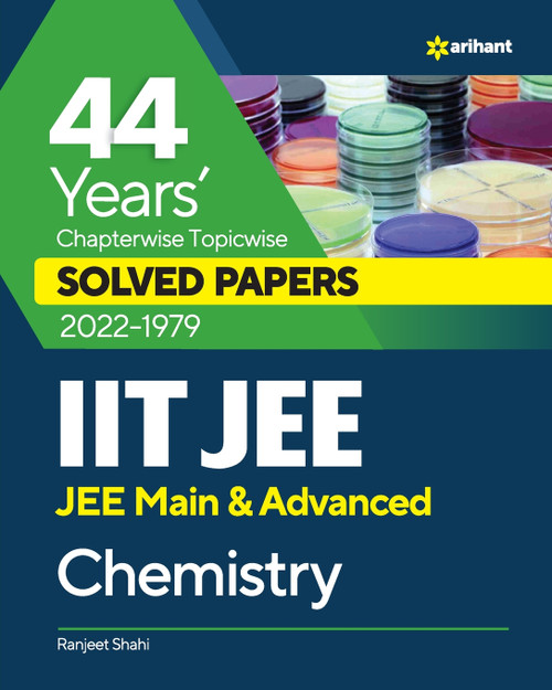44 Years Chapterwise Topicwise Solved Papers (2022-1979) IIT JEE Chemistry 44 Years Chapterwise Topicwise Solved Papers (2022-1979) IIT JEE Chemistry