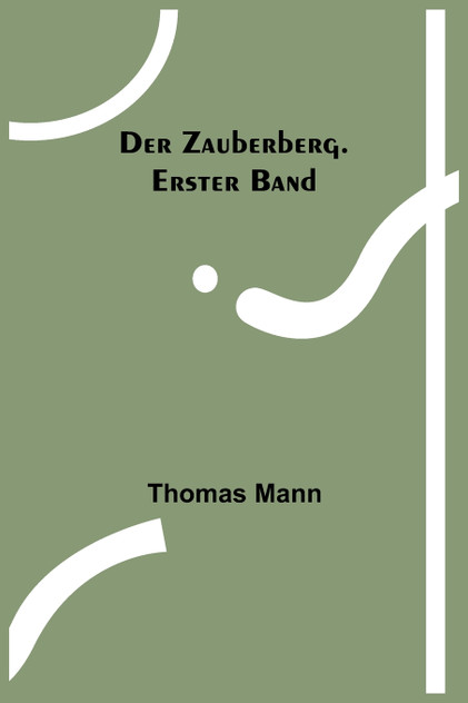 Der Zauberberg. Erster Band Der Zauberberg. Erster Band