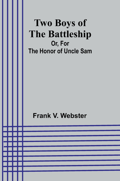 Two Boys of the Battleship; Or, For the Honor of Uncle Sam Two Boys of the Battleship; Or, For the Honor of Uncle Sam