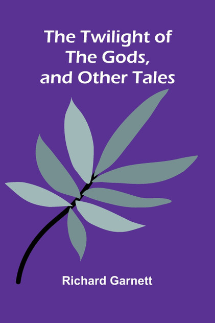 The Twilight of the Gods, and Other Tales The Twilight of the Gods, and Other Tales