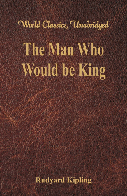 The Man Who Would be King (World Classics, Unabridged) The Man Who Would be King (World Classics, Unabridged)