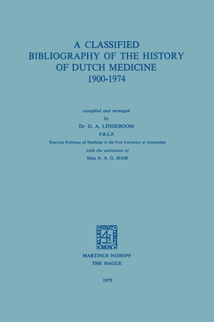 A Classified Bibliography of the History of Dutch Medicine 1900-1974