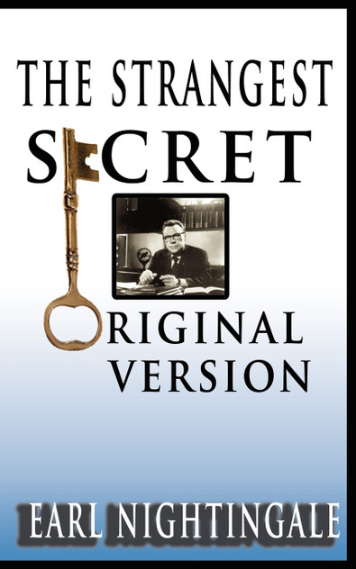 Earl Nightingale's The Strangest Secret Earl Nightingale's The Strangest Secret